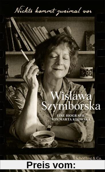 Nichts kommt zweimal vor. Wisława Szymborska.: Eine Biografie